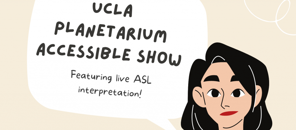 Illustrated flyer depicting someone with a black, bobbed haircut interpreting in ASL. The flyer features the event's date and time as well as UCLA Planetarium's logo.