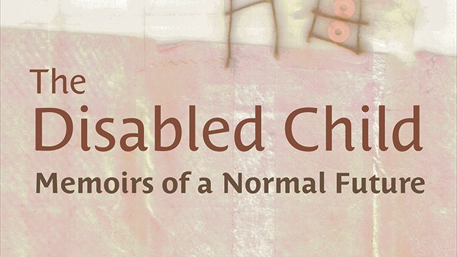 The Disabled Child: Memoirs of a Normal Future: A book talk with Amanda Apgar, PhD.