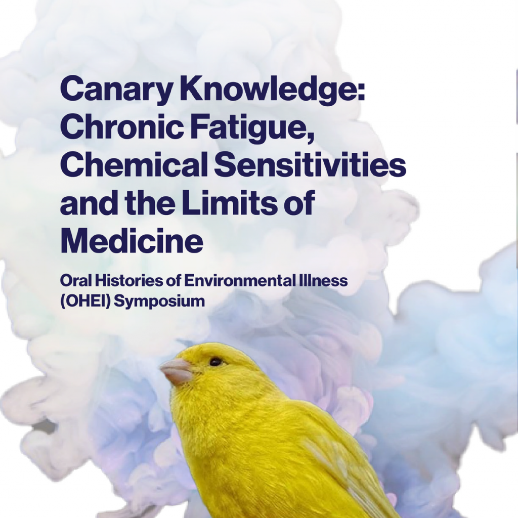 Recap: Oral Histories of Environmental Illness (OHEI) Symposium: “Canary Knowledge: Chronic Fatigue, Chemical Sensitivities, and the Limits of Medicine”