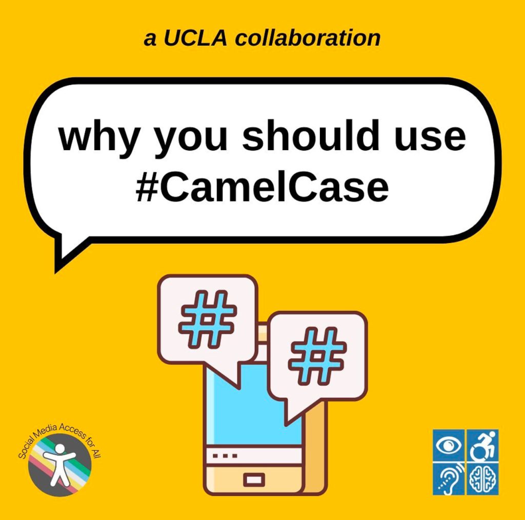 A gold graphic titled “why you should use #CamelCase” on a white speech bubble with a black outline. Above the bubble reads “a UCLA collaboration” and in the bottom corners are the Social Media Access for All DS Lab and Disabilities & Computing Program logos. In the center is a graphic of a smartphone with text bubbles and hashtags.