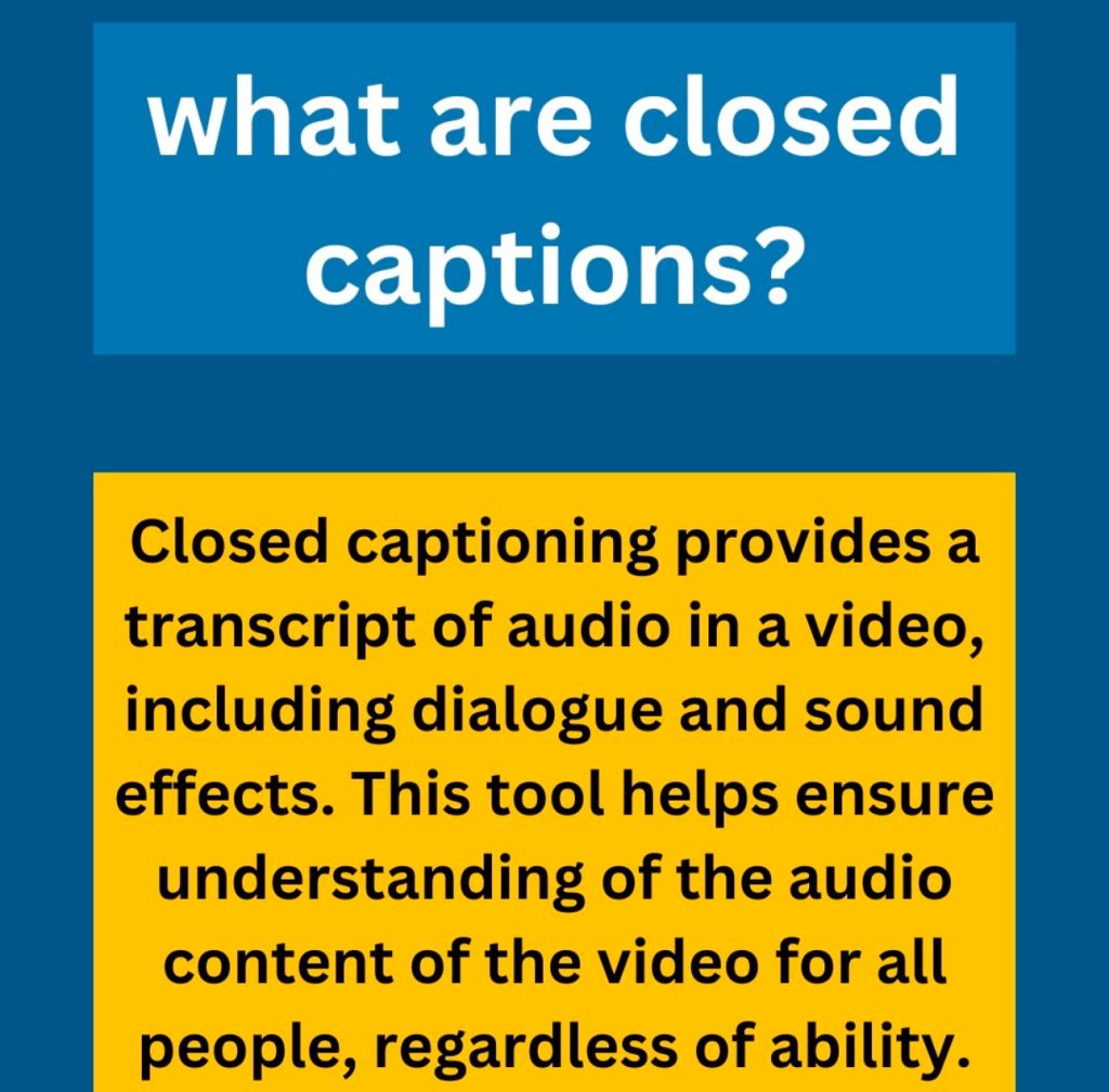 A light blue rectangle reads “what are closed captions” in white text above the dark blue background. A bright yellow box is below filled with black text reading “closed captioning proves a transcript of audio in a video, including dialogue and sound effects. This tool helps ensure understanding of the audio content of the video for all people, regardless of ability.”