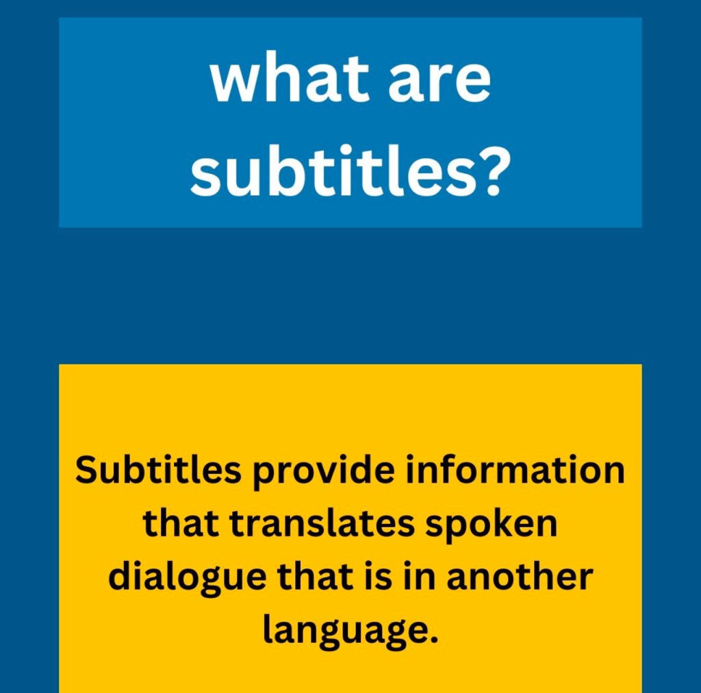 A light blue rectangle just like the previous slide at the top of the dark blue background reads “what are subtitles?” In white text. Below this is a yellow rectangle with black text inside that reads “subtitles prove information that translates spoken dialogue that is in another language.”