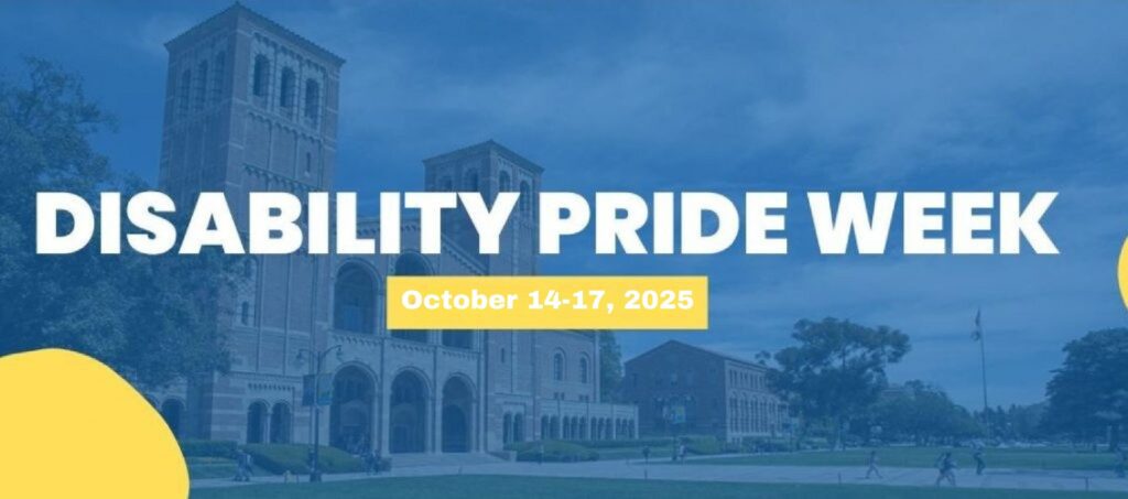 Graphic for Disability Pride Week October 14-17, 2025. Royce Hall is pictured in the background with a transparent blue overlay.