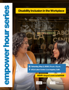 As part of the empower hour series, the UCLA Disability Alumni Network is hosting a panel discussion called Disability Inclusion in the Workplace. The panel will occur on Saturday, May 2nd from 11am-2pm at the UCLA Labor Center. RSVP at tinyurl.com/ucla0526